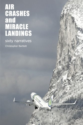 Air Crashes and Miracle Landings: 60 Narratives