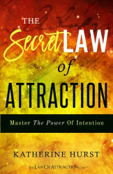 Secret Law of Attraction: Master the Power of Intention