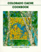 Colorado Cache Cookbook: A Goldmine of Recipes