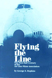 Flying the Line: The First Half Century of the Air Line Pilots