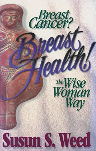 Breast Cancer? Breast Health! The Wise Woman Way