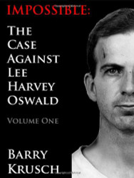 Impossible: The Case Against Lee Harvey Oswald (volume 1)