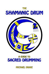 Shamanic Drum: A Guide To Sacred Drumming