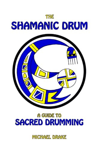Shamanic Drum: A Guide To Sacred Drumming