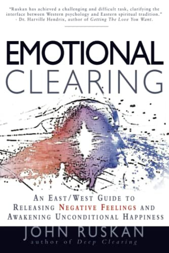 Emotional Clearing: An East / West Guide to Releasing Negative
