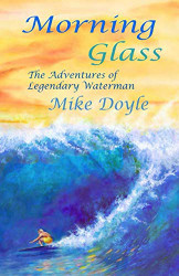 Morning Glass: The Adventures of Legendary Waterman Mike Doyle