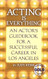 Acting Is Everything: An Actor's Guidebook for a Successful Career