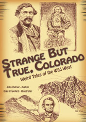 Strange but True Colorado: Weird Tales of the Wild West