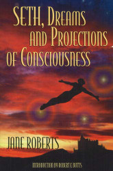 Seth Dreams and Projections Of Consciousness