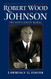 Robert Wood Johnson -- The Gentleman Rebel