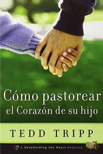 Como Pastorear el Corazon de Tu Hijo (Spanish Edition)