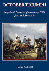 OCTOBER TRIUMPH: Napoleon's invasion of Germany 1806 Jena & AUerstadt