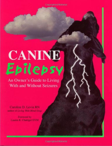 Canine Epilepsy: An Owner's Guide to Living With and Without Seizures