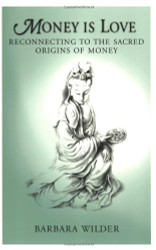 Money is Love: Reconnecting to the Sacred Origins of Money