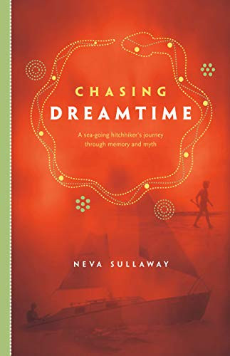 Chasing Dreamtime: A Sea-Going Hitchhiker's Journey Through Memory