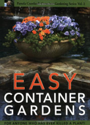 Easy Container Gardens - Pamela Crawford's Container Gardening volume