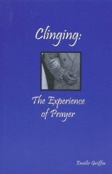 Clinging: The Experience of Prayer