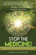 Stop the Medicine! A Medical Doctor's Miraculous Recovery with Natural