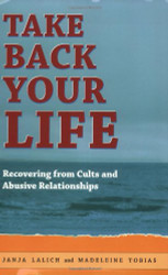 Take Back Your Life: Recovering from Cults and Abusive Relationships