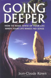 Going Deeper: How to Make Sense of Your Life When Your Life Makes No