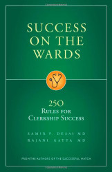 Success on the Wards: 250 Rules for Clerkship Success