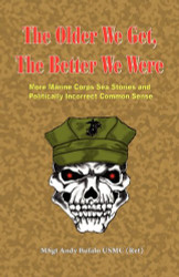 OLDER WE GET THE BETTER WE WERE - MORE Marine Corps Sea Stories