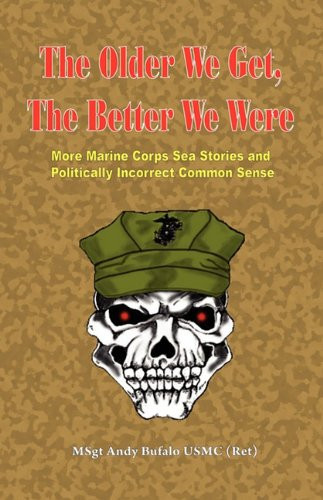 OLDER WE GET THE BETTER WE WERE - MORE Marine Corps Sea Stories