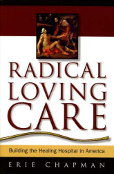 Radical Loving Care: Building the Healing Hospital in America