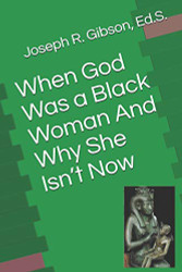 When God Was a Black Woman: And Why She Isn't Now