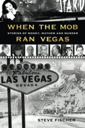When the Mob Ran Vegas: Stories of Money Mayhem and Murder