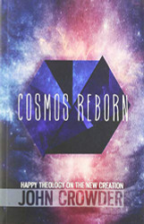 Cosmos Reborn: Happy Theology on the New Creation