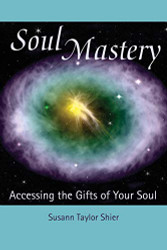 Soul Mastery: Accessing the Gifts of Your Soul