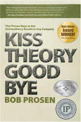 Kiss Theory Good Bye: Five Proven Ways to Get Extraordinary Results