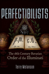Perfectibilists: The 18th Century Bavarian Order of the Illuminati