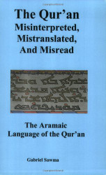 Qur'an: Misinterpreted Mistranslated and Misread. The Aramaic