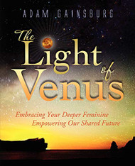 Light of Venus: Embracing Your Deeper Feminine Empowering Our