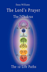 Lord's Prayer the Seven Chakras the Twelve Life Paths