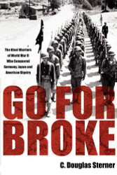 Go For Broke: The Nisei Warriors of World War II Who Conquered