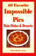 40 Favorite Impossible Pies: Main Dishes & Desserts