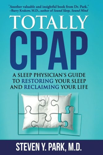 Totally CPAP: A Sleep Physician's Guide to Restoring Your Sleep