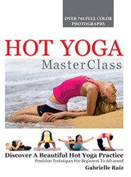 Hot Yoga MasterClass: Discover a Beautiful Hot Yoga Practice