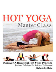 Hot Yoga MasterClass: Discover a Beautiful Hot Yoga Practice