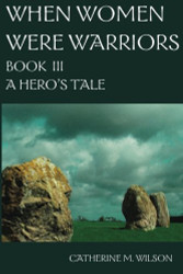 When Women Were Warriors Book III: A Hero's Tale