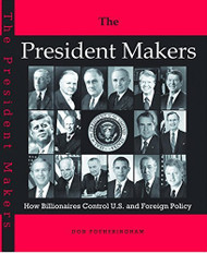 President Makers: How Billionaires Control U.S. and Foreign