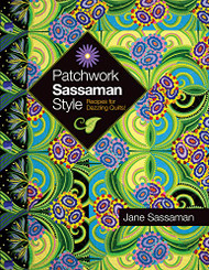 Patchwork Sassaman Style: Recipes for Dazzling Quilts