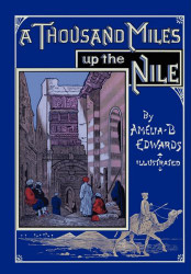 Thousand Miles up the Nile: Fully Illustrated