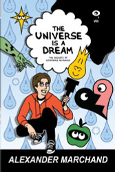 Universe Is a Dream: The Secrets of Existence Revealed