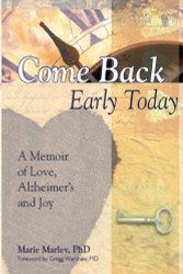 Come Back Early Today: A Memoir of Love Alzheimer's and Joy