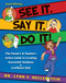 See It. Say It. Do It! The Parent's & Teacher's Action Guide