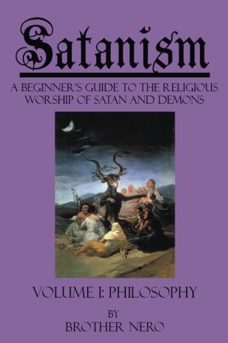 Satanism: A Beginner's Guide to the Religious Worship of Satan Volume 1